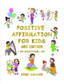 Positive Affirmation for Kids : A B C Edition