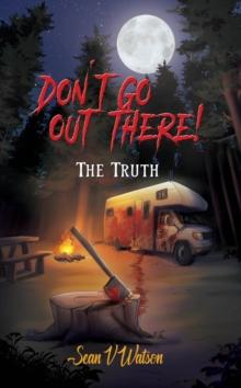 Don't Go Out There! : The Truth