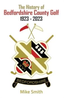 The History of Bedfordshire County Golf 1923 - 2023