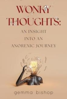 Wonky Thoughts: An Insight into an Anorexic Journey