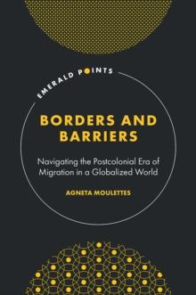 Borders and Barriers : Navigating the Postcolonial Era of Migration in a Globalized World