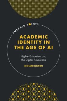 Academic Identity in the Age of AI : Higher Education and the Digital Revolution