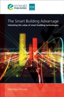 The Smart Building Advantage : Unlocking the value of smart building technologies