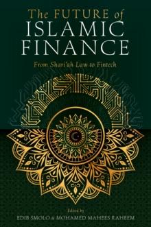 The Future of Islamic Finance : From Shariah Law to Fintech