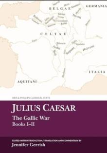 Julius Caesar: The Gallic War Books I-II