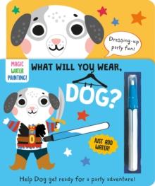 What Will You Wear, Dog? A magic water painting book about going to a fancy-dress party!