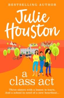 A Class Act : The start of a BRAND NEW funny, fabulous series from bestseller Julie Houston for summer 2024