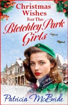 Christmas Wishes for the Bletchley Park Girls : An emotional festive wartime saga series from Patricia McBride