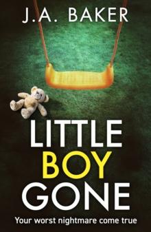 Little Boy, Gone : Every Parent's Worst Nightmare - A GRIPPING thriller from BESTSELLING AUTHOR J A Baker for 2024