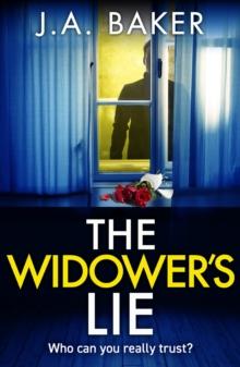 The Widower's Lie : a dark, twisted psychological thriller from BESTSELLER J A Baker for 2024