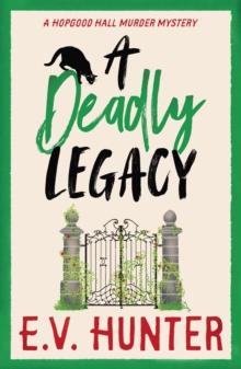 A Deadly Legacy : A BRAND NEW page-turning cozy murder mystery from E.V. Hunter for 2024