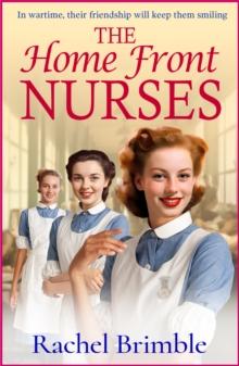 The Home Front Nurses : The start of a BRAND NEW emotional wartime saga series from Rachel Brimble for 2024