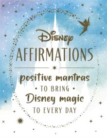 Disney Affirmations : 54 mantras to bring Disney magic to every day