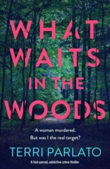 What Waits in The Woods : A fast-paced, addictive crime thriller