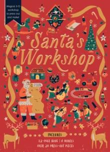 Santa's Workshop : Magical 3-D workshop to press out and make! Includes: 32-page book, 6 models, over 20 press-out pieces