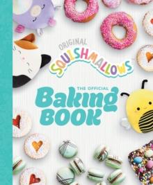 Squishmallows: The Official Baking Book : The Perfect Gift For Fans Of The #1 Plush Brand