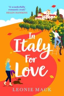 In Italy for Love : A BRAND NEW gorgeous romantic read from BESTSELLER Leonie Mack for 2024