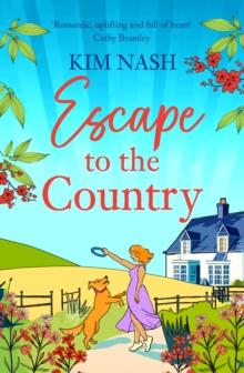 Escape to the Country : a gorgeous, feel-good romance from BESTSELLER Kim Nash for Summer 2024