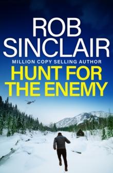 Hunt for the Enemy : The intense, explosive, action-packed thriller from MILLION COPY BESTSELLER Rob Sinclair