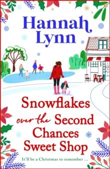 Snowflakes Over the Second Chances Sweet Shop : A BRAND NEW festive instalment in a candy-sweet romance series from Hannah Lynn for Christmas 2024