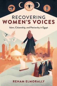 Recovering Women's Voices : Islam, Citizenship, and Patriarchy in Egypt