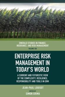 Enterprise Risk Management in Today's World : A Current and Futuristic View of the Complexity, Resilience, Responsibility and Tools in ERM