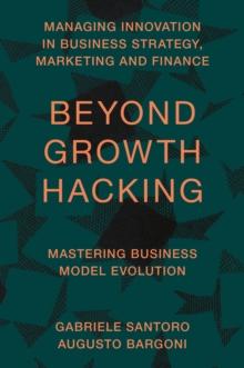 Beyond Growth Hacking : Mastering Business Model Evolution