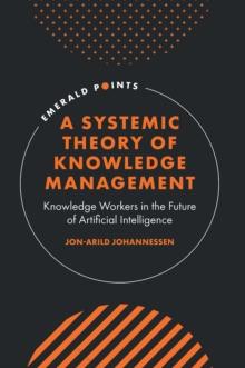 A Systemic Theory of Knowledge Management : Knowledge Workers in the Future of Artificial Intelligence