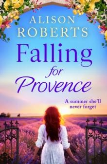 Falling for Provence : A gorgeous, escapist romance from Alison Roberts