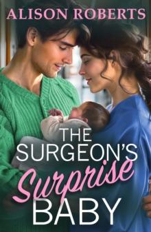 The Surgeon's Surprise Baby : Discover a totally uplifting medical romance from Alison Roberts