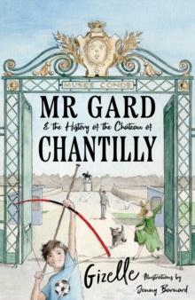 Mr Gard and the History of the Chateau of Chantilly