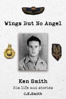 Wings But No Angel : Ken Smith, His Life And Stories