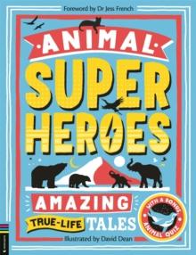 Animal Superheroes : Amazing True-Life Tales