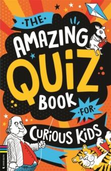 The Amazing Quiz Book for Curious Kids : Over 750 questions to test your knowledge