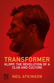 Transformer : Klopp, the Revolution of a Club and Culture