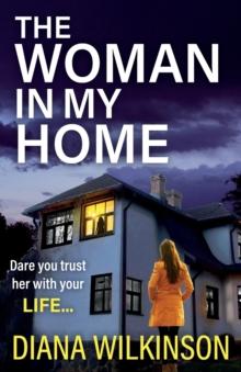 The Woman In My Home : A completely addictive, gripping psychological thriller from Diana Wilkinson