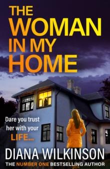 The Woman In My Home : A completely addictive, gripping psychological thriller from Diana Wilkinson