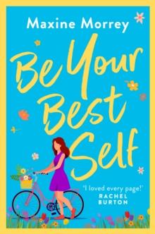 Be Your Best Self : a BRAND NEW uplifting romantic comedy from RNA Award Winner Maxine Morrey for summer 2024