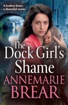 The Dock Girl's Shame : A BRAND NEW gritty, emotional saga from AnneMarie Brear for 2024