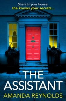 The Assistant : An unforgettable psychological thriller from bestseller Amanda Reynolds, author of Close to Me - now a major TV series