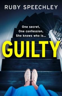 Guilty : A completely chilling, addictive psychological thriller from Ruby Speechley