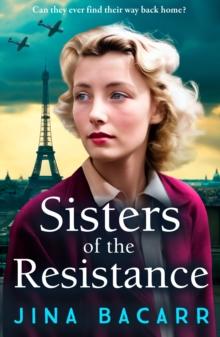 Sisters of the Resistance : The BRAND NEW utterly heartbreaking story of sisterhood in WWII from bestseller Jina Bacarr