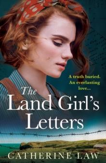 The Land Girl's Letters : A heartfelt historical romance from Catherine Law for 2024