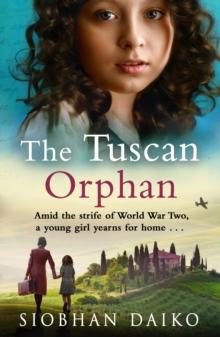 The Tuscan Orphan : A BRAND NEW epic, emotional historical novel from Siobhan Daiko for 2024