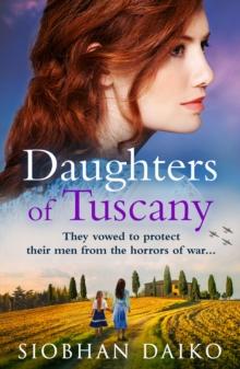 Daughters of Tuscany : a BRAND NEW emotional wartime historical novel from BESTSELLER Siobhan Daiko for 2024