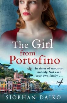 The Girl from Portofino : An epic, sweeping historical novel from Siobhan Daiko