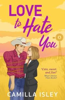 Love to Hate You : The perfect opposites-attract, enemies to lovers romantic comedy from Camilla Isley