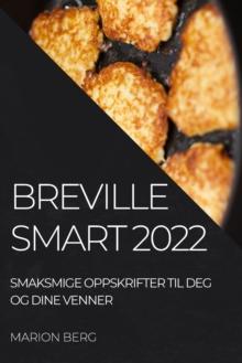 Breville Smart 2022 : Smaksmige Oppskrifter Til Deg Og Dine Venner