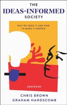 The Ideas-Informed Society : Why We Need It and How to Make It Happen