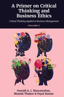 A Primer on Critical Thinking and Business Ethics : Critical Thinking Applied to Business Management (Volume 2)